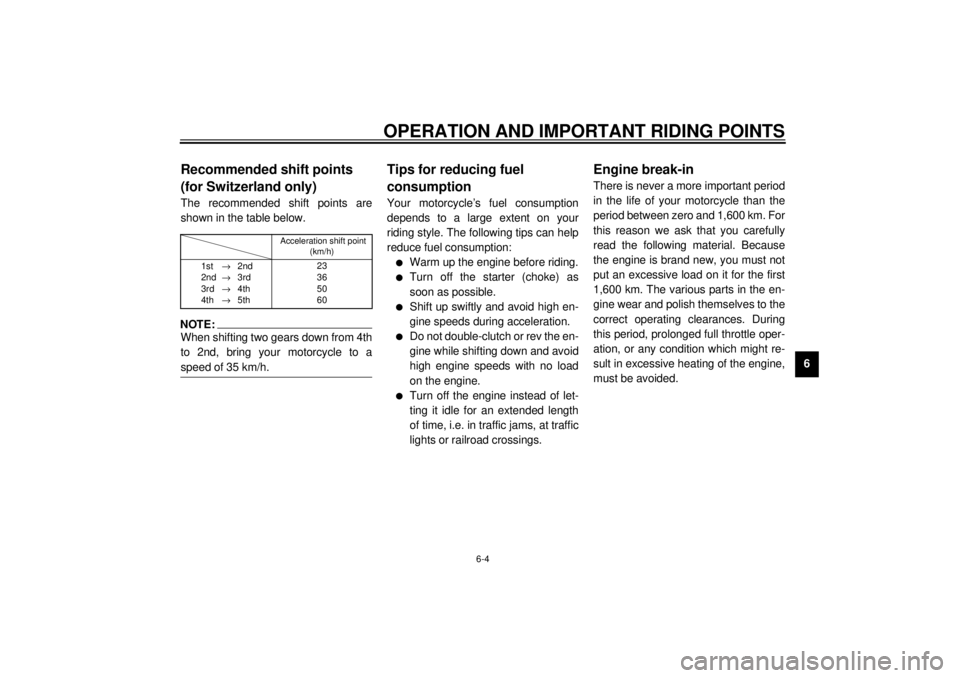 YAMAHA XVZ1300TF 2000 Repair Manual OPERATION AND IMPORTANT RIDING POINTS
6-4
6
EAU02941
Recommended shift points 
(for Switzerland only)The recommended shift points are
shown in the table below.CF-25ENOTE:@ When shifting two gears down