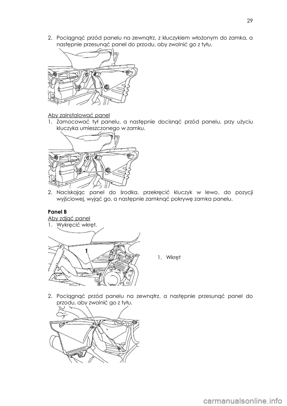 YAMAHA YBR125 2015 Instrukcja obsługi (in Polish)
29
2. Pociągnąć przód panelu na zewnątrz, z kluczykiem włożonym do zamka, a
następnie przesunąć panel do przodu, aby zwolnić go z tyłu.
Aby zainstalować pane YAMAHA YBR125 2015 Instrukcja obsługi (in Polish)
29
2. Pociągnąć przód panelu na zewnątrz, z kluczykiem włożonym do zamka, a
następnie przesunąć panel do przodu, aby zwolnić go z tyłu.
Aby zainstalować pane