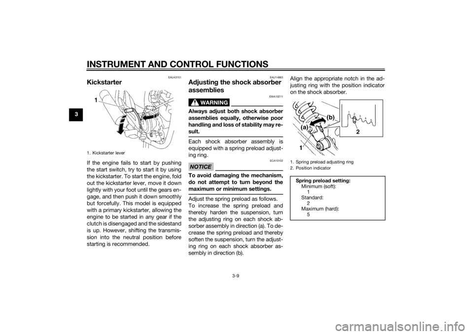 YAMAHA YBR125 2014 Owners Manual INSTRUMENT AND CONTROL FUNCTIONS
3-9
3
EAU43151
KickstarterIf the engine fails to start by pushing
the start switch, try to start it by using
the kickstarter. To start the engine, fold
out the kicksta YAMAHA YBR125 2014 Owners Manual INSTRUMENT AND CONTROL FUNCTIONS
3-9
3
EAU43151
KickstarterIf the engine fails to start by pushing
the start switch, try to start it by using
the kickstarter. To start the engine, fold
out the kicksta