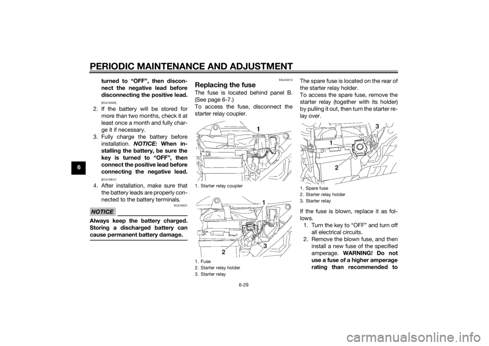 YAMAHA YBR125 2014  Owners Manual PERIODIC MAINTENANCE AND ADJUSTMENT
6-29
6turne
d to “OFF”, then  discon-
nect the neg ative lead b efore
d isconnectin g the positive lea d.
[ECA16303]
2. If the battery will be stored for
more t