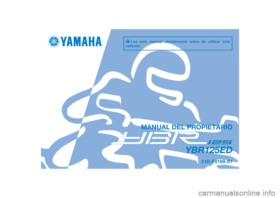 YAMAHA YBR125 2014  Manuale de Empleo (in Spanish) DIC183
YBR125ED
MANUAL DEL PROPIETARIO
51D-F8199-S1
Lea este manual atentamente antes de utilizar este 
vehículo.
[Spanish  (S)] 