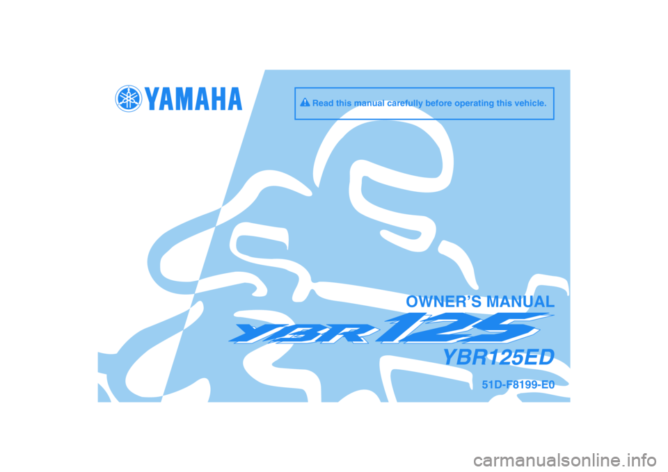 YAMAHA YBR125 2010  Owners Manual DIC183
YBR125ED
OWNER’S MANUAL
Read this manual carefully before operating this vehicle.
51D-F8199-E0 