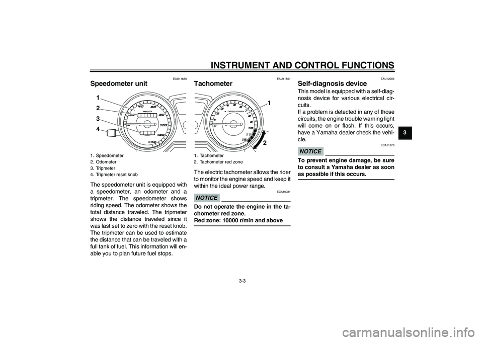 YAMAHA YBR125 2010  Owners Manual INSTRUMENT AND CONTROL FUNCTIONS
3-3
3
EAU11630
Speedometer unit The speedometer unit is equipped with
a speedometer, an odometer and a
tripmeter. The speedometer shows
riding speed. The odometer show