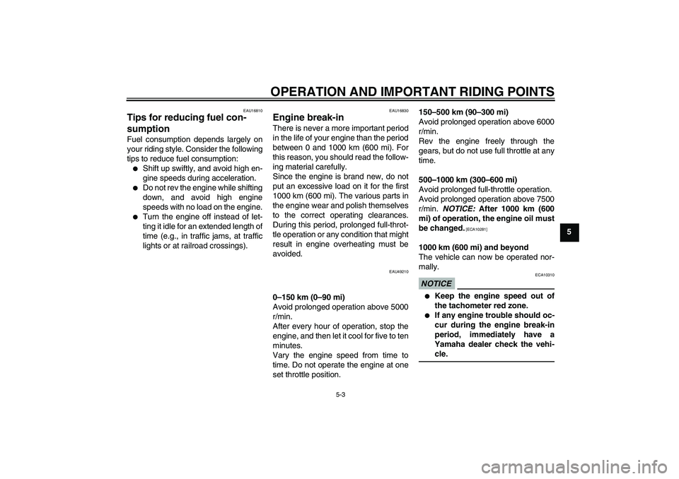 YAMAHA YBR125 2010  Owners Manual OPERATION AND IMPORTANT RIDING POINTS
5-3
5
EAU16810
Tips for reducing fuel con-
sumption Fuel consumption depends largely on
your riding style. Consider the following
tips to reduce fuel consumption: