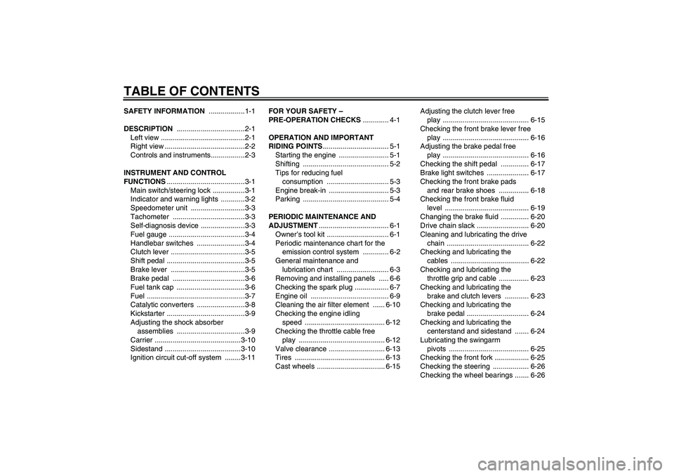 YAMAHA YBR125 2010  Owners Manual TABLE OF CONTENTSSAFETY INFORMATION ..................1-1
DESCRIPTION ..................................2-1
Left view ..........................................2-1
Right view .........................