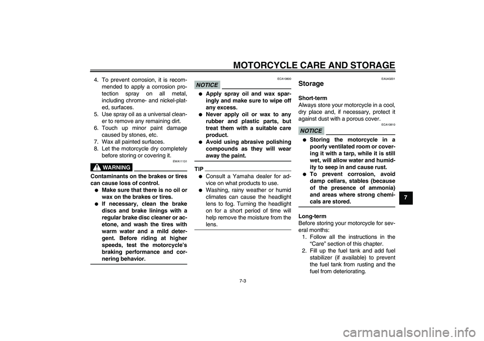 YAMAHA YBR125 2010 Manual PDF MOTORCYCLE CARE AND STORAGE
7-3
7 4. To prevent corrosion, it is recom-
mended to apply a corrosion pro-
tection spray on all metal,
including chrome- and nickel-plat-
ed, surfaces.
5. Use spray oil a YAMAHA YBR125 2010 Manual PDF MOTORCYCLE CARE AND STORAGE
7-3
7 4. To prevent corrosion, it is recom-
mended to apply a corrosion pro-
tection spray on all metal,
including chrome- and nickel-plat-
ed, surfaces.
5. Use spray oil a