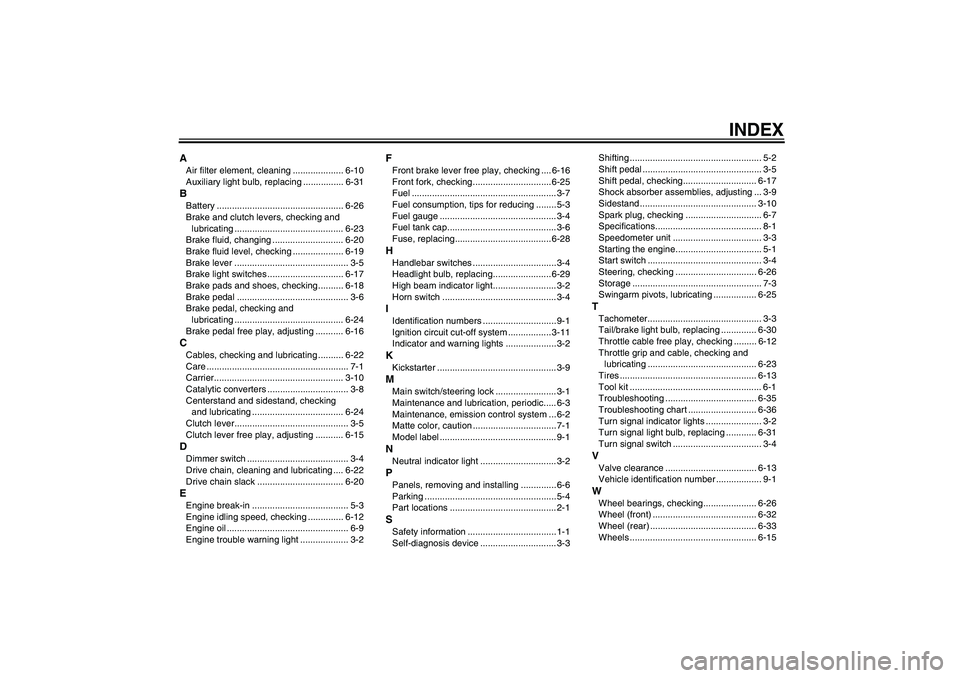 YAMAHA YBR125 2010  Owners Manual INDEX
AAir filter element, cleaning .................... 6-10
Auxiliary light bulb, replacing ................ 6-31BBattery .................................................. 6-26
Brake and clutch lev
