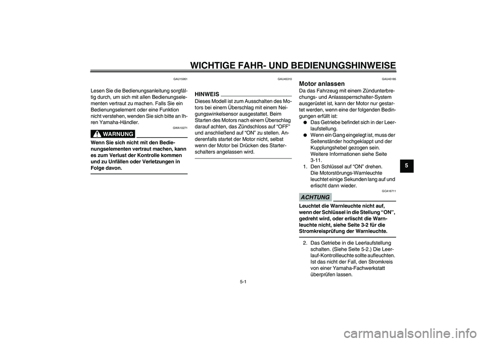YAMAHA YBR125 2010  Betriebsanleitungen (in German) WICHTIGE FAHR- UND BEDIENUNGSHINWEISE
5-1
5
GAU15951
Lesen Sie die Bedienungsanleitung sorgfäl-
tig durch, um sich mit allen Bedienungsele-
menten vertraut zu machen. Falls Sie ein 
Bedienungselement