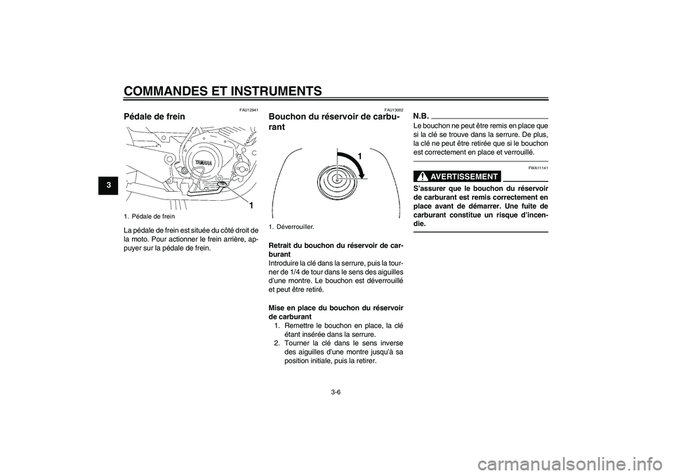 YAMAHA YBR125 2010  Notices Demploi (in French) COMMANDES ET INSTRUMENTS
3-6
3
FAU12941
Pédale de frein La pédale de frein est située du côté droit de
la moto. Pour actionner le frein arrière, ap-
puyer sur la pédale de frein.
FAU13002
Bouch YAMAHA YBR125 2010  Notices Demploi (in French) COMMANDES ET INSTRUMENTS
3-6
3
FAU12941
Pédale de frein La pédale de frein est située du côté droit de
la moto. Pour actionner le frein arrière, ap-
puyer sur la pédale de frein.
FAU13002
Bouch