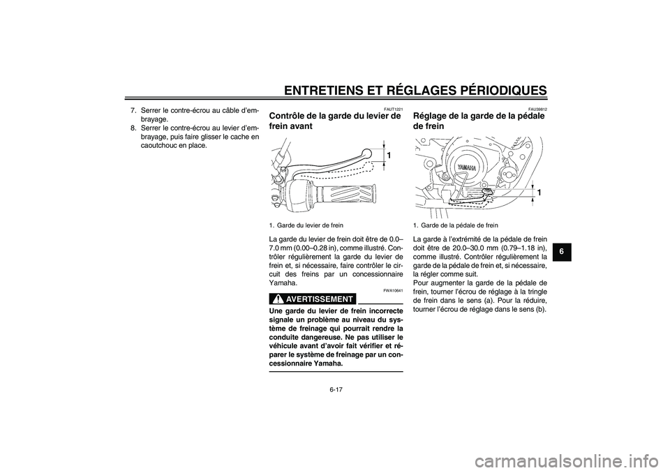 YAMAHA YBR125 2010  Notices Demploi (in French) ENTRETIENS ET RÉGLAGES PÉRIODIQUES
6-17
6
7. Serrer le contre-écrou au câble d’em-
brayage.
8. Serrer le contre-écrou au levier d’em-
brayage, puis faire glisser le cache en
caoutchouc en pla