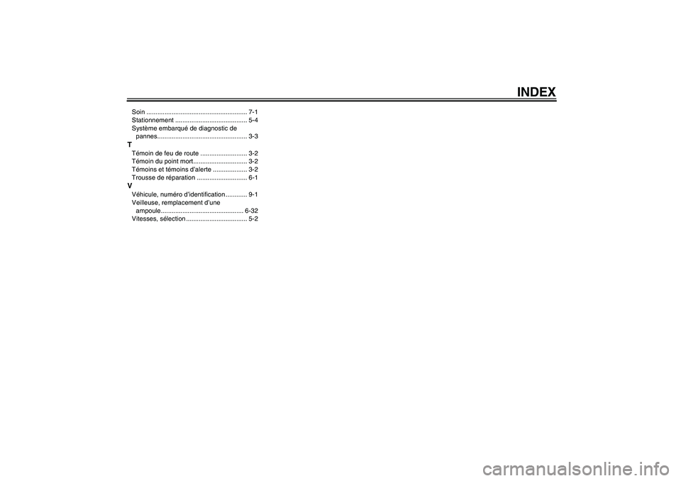 YAMAHA YBR125 2010  Notices Demploi (in French) INDEX
Soin ........................................................ 7-1
Stationnement ........................................ 5-4
Système embarqué de diagnostic de 
pannes..........................