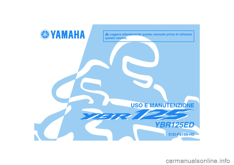 YAMAHA YBR125 2010  Manuale duso (in Italian) DIC183
YBR125ED
USO E MANUTENZIONE
51D-F8199-H0
Leggere attentamente questo manuale prima di utilizzare 
questo veicolo. 