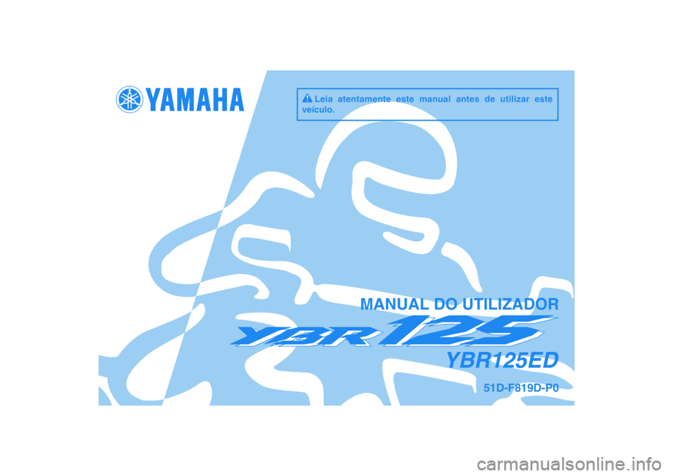 YAMAHA YBR125 2010  Manual de utilização (in Portuguese) DIC183
YBR125ED
MANUAL DO UTILIZADOR
51D-F819D-P0
Leia atentamente este manual antes de utilizar este 
veículo. 