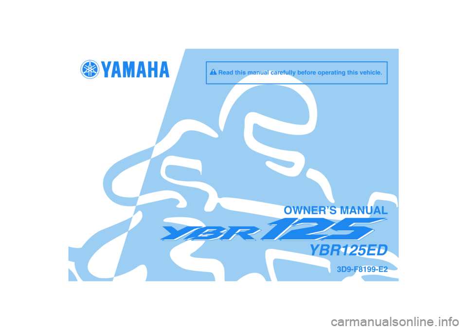 YAMAHA YBR125 2009  Owners Manual DIC183
YBR125ED
OWNER’S MANUAL
Read this manual carefully before operating this vehicle.
3D9-F8199-E2 