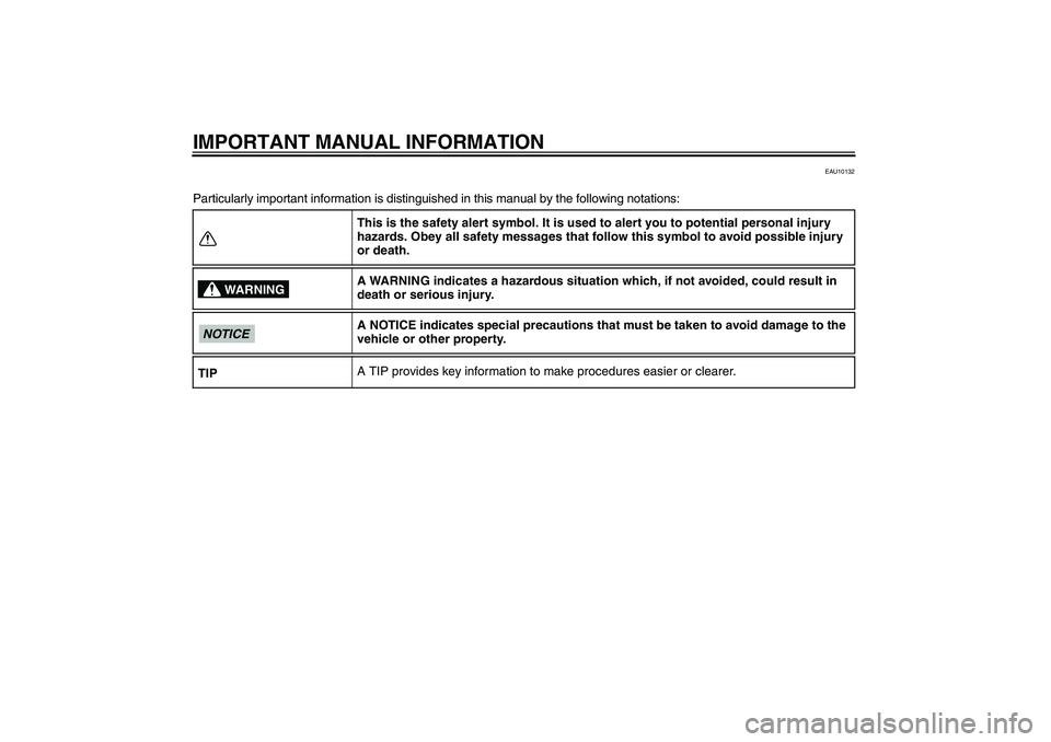 YAMAHA YBR125 2009  Owners Manual IMPORTANT MANUAL INFORMATION
EAU10132
Particularly important information is distinguished in this manual by the following notations:
This is the safety alert symbol. It is used to alert you to potenti