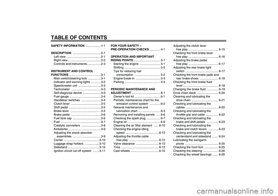 YAMAHA YBR125 2009  Owners Manual TABLE OF CONTENTSSAFETY INFORMATION ..................1-1
DESCRIPTION ..................................2-1
Left view ..........................................2-1
Right view .........................