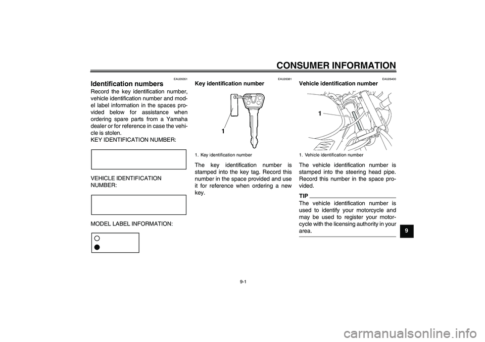 YAMAHA YBR125 2009 Manual PDF CONSUMER INFORMATION
9-1
9
EAU26351
Identification numbers Record the key identification number,
vehicle identification number and mod-
el label information in the spaces pro-
vided below for assistan