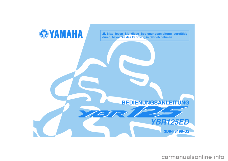 YAMAHA YBR125 2009  Betriebsanleitungen (in German) DIC183
YBR125ED
BEDIENUNGSANLEITUNG
3D9-F8199-G2
Bitte lesen Sie diese Bedienungsanleitung sorgfältig 
durch, bevor Sie das Fahrzeug in Betrieb nehmen. 