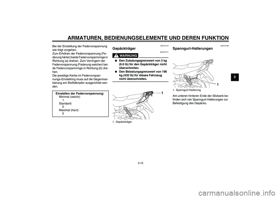 YAMAHA YBR125 2009 Betriebsanleitungen (in German) ARMATUREN, BEDIENUNGSELEMENTE UND DEREN FUNKTION
3-10
3
Bei der Einstellung der Federvorspannung
wie folgt vorgehen.
Zum Erhöhen der Federvorspannung (Fe-
derung härter) beide Federvorspannringe in YAMAHA YBR125 2009 Betriebsanleitungen (in German) ARMATUREN, BEDIENUNGSELEMENTE UND DEREN FUNKTION
3-10
3
Bei der Einstellung der Federvorspannung
wie folgt vorgehen.
Zum Erhöhen der Federvorspannung (Fe-
derung härter) beide Federvorspannringe in