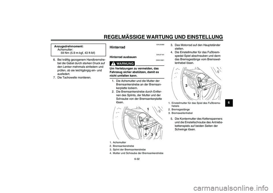 YAMAHA YBR125 2009 Betriebsanleitungen (in German) REGELMÄSSIGE WARTUNG UND EINSTELLUNG
6-32
6
6. Bei kräftig gezogenem Handbremshe-
bel die Gabel durch starken Druck auf
den Lenker mehrmals einfedern und
prüfen, ob sie leichtgängig ein- und
au YAMAHA YBR125 2009 Betriebsanleitungen (in German) REGELMÄSSIGE WARTUNG UND EINSTELLUNG
6-32
6
6. Bei kräftig gezogenem Handbremshe-
bel die Gabel durch starken Druck auf
den Lenker mehrmals einfedern und
prüfen, ob sie leichtgängig ein- und
au