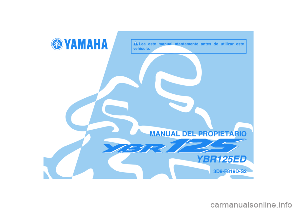 YAMAHA YBR125 2009  Manuale de Empleo (in Spanish) DIC183
YBR125ED
MANUAL DEL PROPIETARIO
3D9-F819D-S2
Lea este manual atentamente antes de utilizar este 
vehículo. 