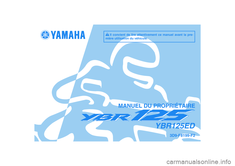 YAMAHA YBR125 2009  Notices Demploi (in French) DIC183
YBR125ED
MANUEL DU PROPRIÉTAIRE
Il convient de lire attentivement ce manuel avant la pre-
mière utilisation du véhicule.
3D9-F8199-F2 