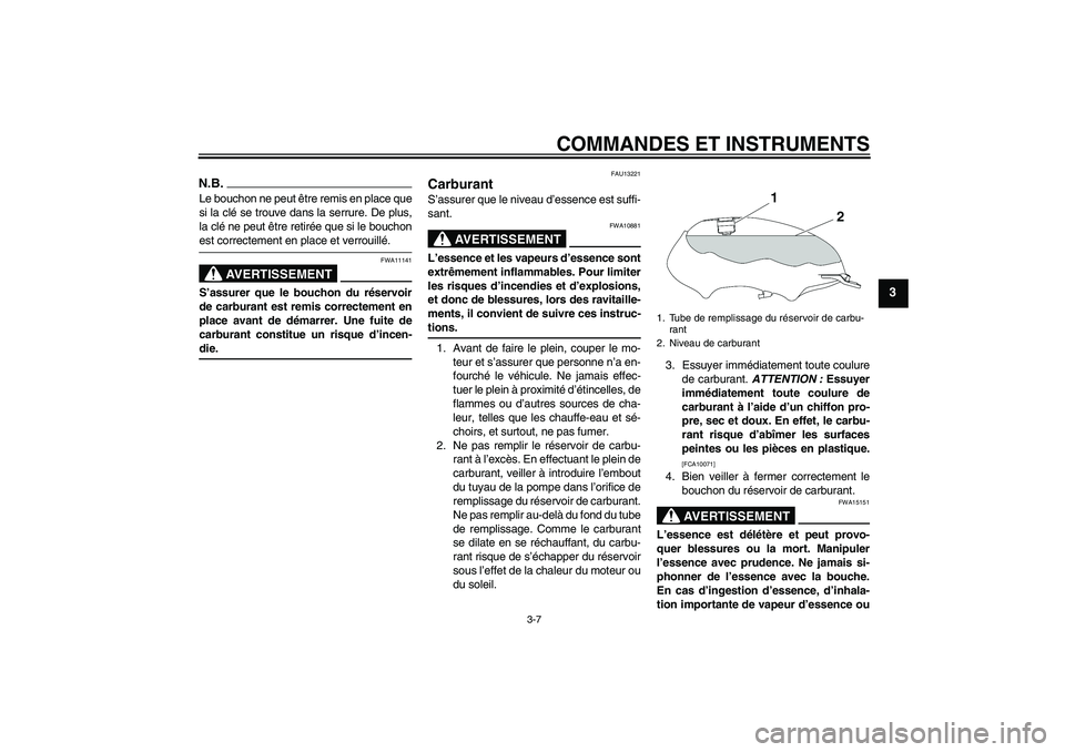 YAMAHA YBR125 2009 Notices Demploi (in French) COMMANDES ET INSTRUMENTS
3-7
3
N.B.Le bouchon ne peut être remis en place que
si la clé se trouve dans la serrure. De plus,
la clé ne peut être retirée que si le bouchonest correctement en place YAMAHA YBR125 2009 Notices Demploi (in French) COMMANDES ET INSTRUMENTS
3-7
3
N.B.Le bouchon ne peut être remis en place que
si la clé se trouve dans la serrure. De plus,
la clé ne peut être retirée que si le bouchonest correctement en place