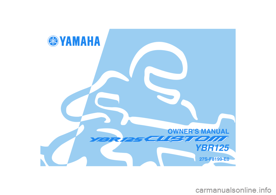 YAMAHA YBR125 2008  Owners Manual 27S-F8199-E0
YBR125
OWNER’S MANUAL 