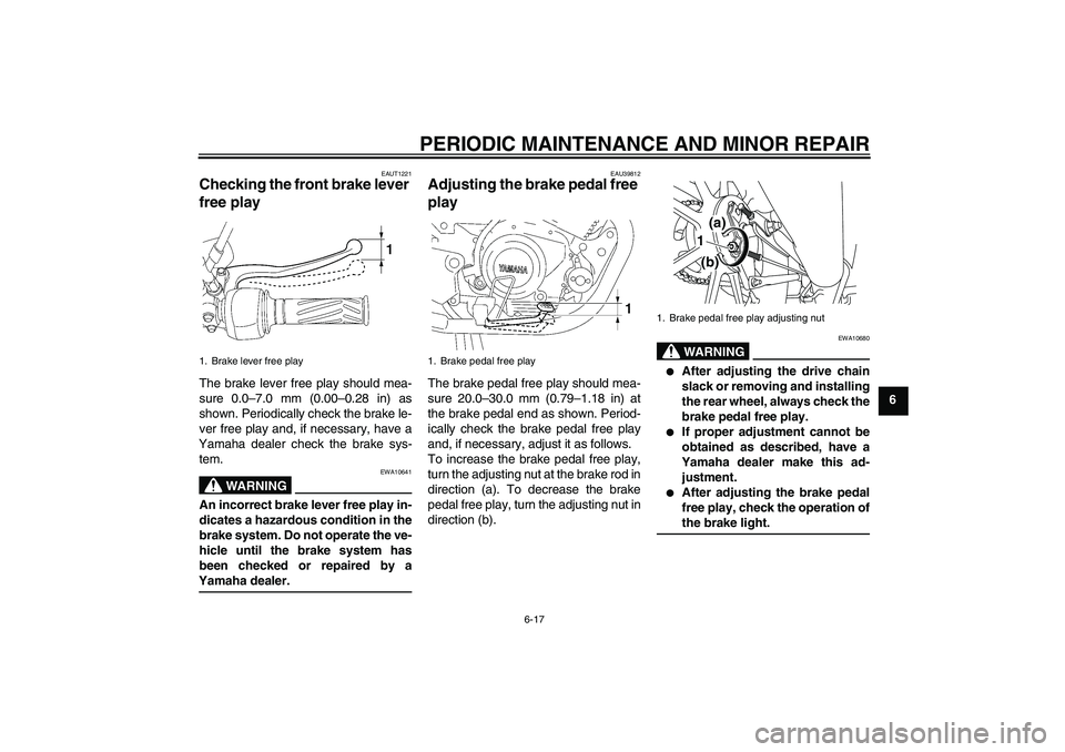 YAMAHA YBR125 2008 Service Manual PERIODIC MAINTENANCE AND MINOR REPAIR
6-17
6
EAUT1221
Checking the front brake lever 
free play The brake lever free play should mea-
sure 0.0–7.0 mm (0.00–0.28 in) as
shown. Periodically check th