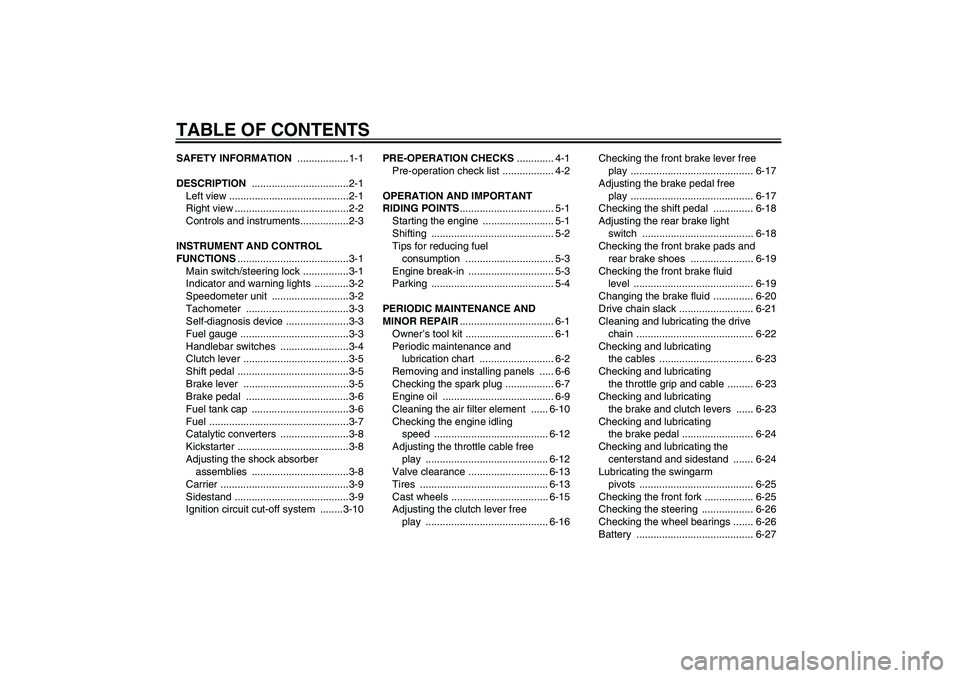 YAMAHA YBR125 2008  Owners Manual TABLE OF CONTENTSSAFETY INFORMATION ..................1-1
DESCRIPTION ..................................2-1
Left view ..........................................2-1
Right view .........................