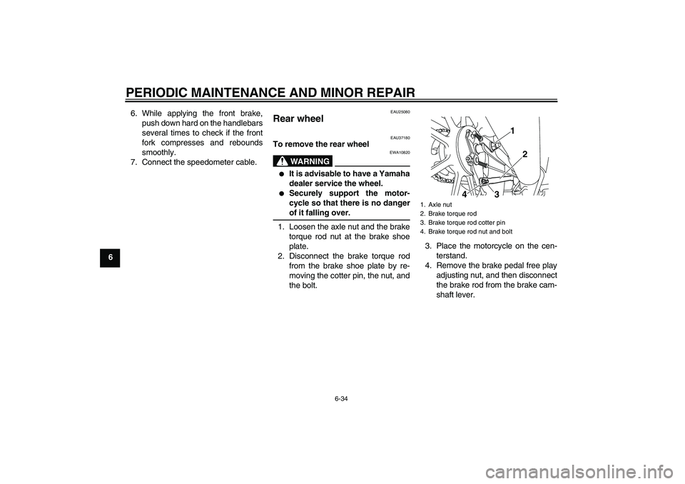 YAMAHA YBR125 2008 Repair Manual PERIODIC MAINTENANCE AND MINOR REPAIR
6-34
66. While applying the front brake,
push down hard on the handlebars
several times to check if the front
fork compresses and rebounds
smoothly.
7. Connect th YAMAHA YBR125 2008 Repair Manual PERIODIC MAINTENANCE AND MINOR REPAIR
6-34
66. While applying the front brake,
push down hard on the handlebars
several times to check if the front
fork compresses and rebounds
smoothly.
7. Connect th