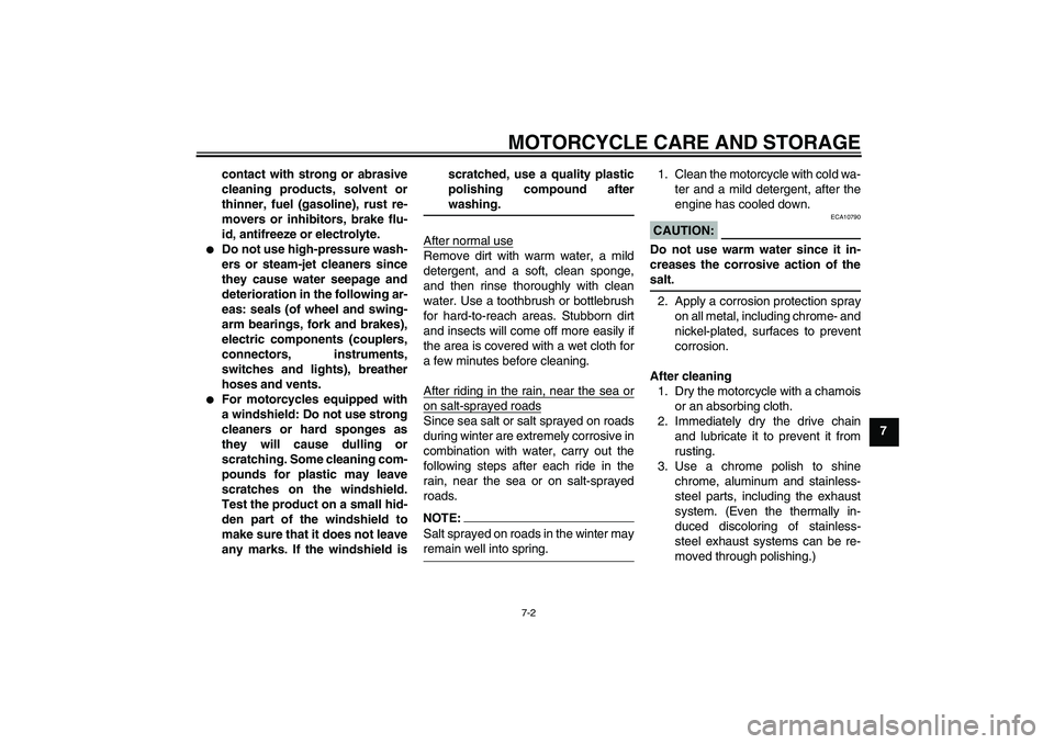 YAMAHA YBR125 2008 Manual PDF MOTORCYCLE CARE AND STORAGE
7-2
7 contact with strong or abrasive
cleaning products, solvent or
thinner, fuel (gasoline), rust re-
movers or inhibitors, brake flu-
id, antifreeze or electrolyte.

Do 