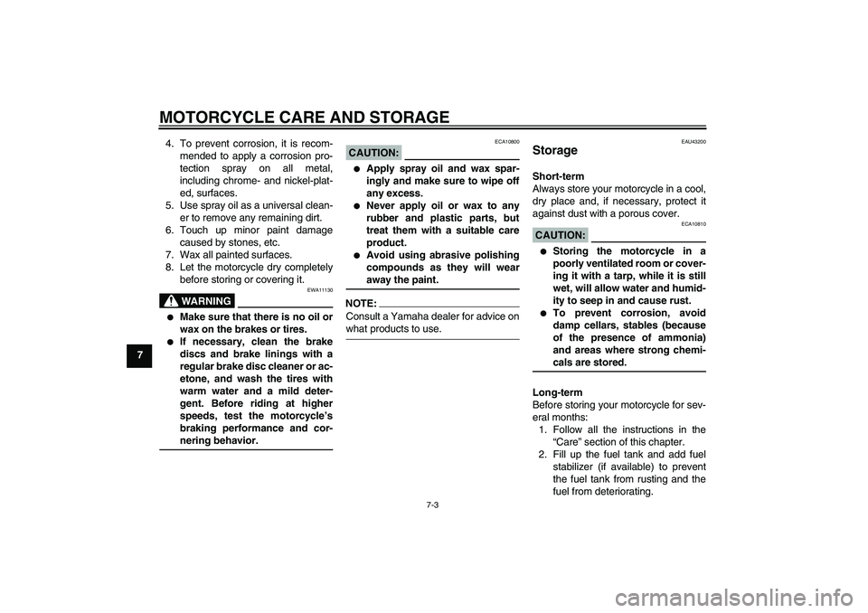 YAMAHA YBR125 2008 Manual PDF MOTORCYCLE CARE AND STORAGE
7-3
74. To prevent corrosion, it is recom-
mended to apply a corrosion pro-
tection spray on all metal,
including chrome- and nickel-plat-
ed, surfaces.
5. Use spray oil as