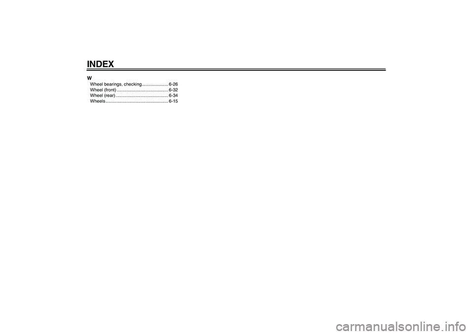 YAMAHA YBR125 2008 Manual PDF INDEXWWheel bearings, checking ..................... 6-26
Wheel (front) ......................................... 6-32
Wheel (rear) .......................................... 6-34
Wheels .............