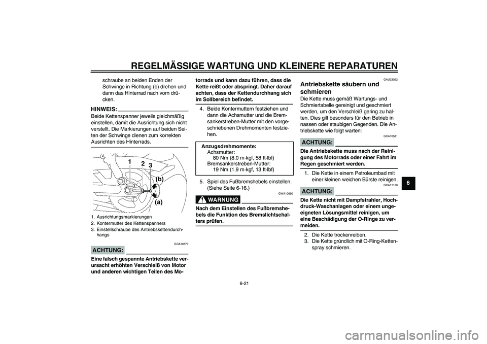 YAMAHA YBR125 2008  Betriebsanleitungen (in German) REGELMÄSSIGE WARTUNG UND KLEINERE REPARATUREN
6-21
6
schraube an beiden Enden der 
Schwinge in Richtung (b) drehen und 
dann das Hinterrad nach vorn drü-
cken.
HINWEIS:Beide Kettenspanner jeweils gl