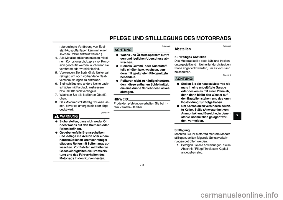 YAMAHA YBR125 2008 Betriebsanleitungen (in German) PFLEGE UND STILLLEGUNG DES MOTORRADS
7-3
7
raturbedingte Verfärbung von Edel-
stahl-Auspuffanlagen kann mit einer
solchen Politur entfernt werden.)
4. Alle Metalloberflächen müssen mit ei-
nem Kor YAMAHA YBR125 2008 Betriebsanleitungen (in German) PFLEGE UND STILLLEGUNG DES MOTORRADS
7-3
7
raturbedingte Verfärbung von Edel-
stahl-Auspuffanlagen kann mit einer
solchen Politur entfernt werden.)
4. Alle Metalloberflächen müssen mit ei-
nem Kor