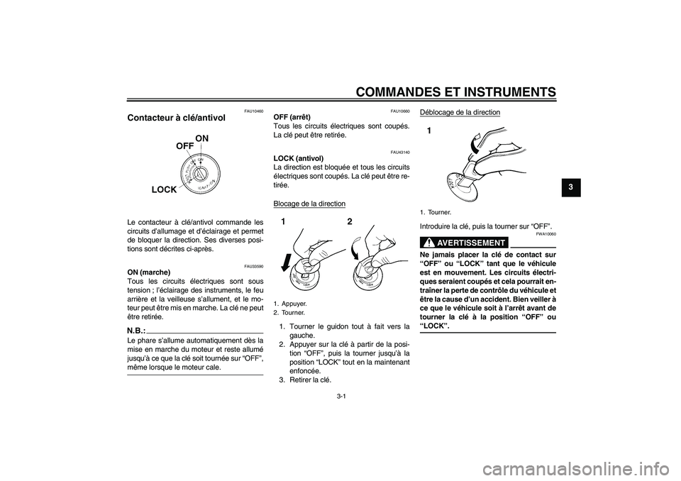 YAMAHA YBR125 2008  Notices Demploi (in French) COMMANDES ET INSTRUMENTS
3-1
3
FAU10460
Contacteur à clé/antivol Le contacteur à clé/antivol commande les
circuits d’allumage et d’éclairage et permet
de bloquer la direction. Ses diverses po