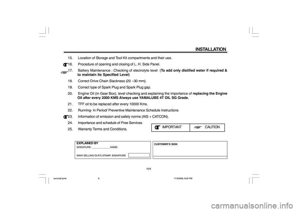 YAMAHA YBR125 2007 Manual PDF 15. Location of Storage and Tool Kit compartments and their use.
16. Procedure of opening and closing of L. H. Side Panel.
17. Battery Maintenance : Checking of electrolyte level  (To add only distill