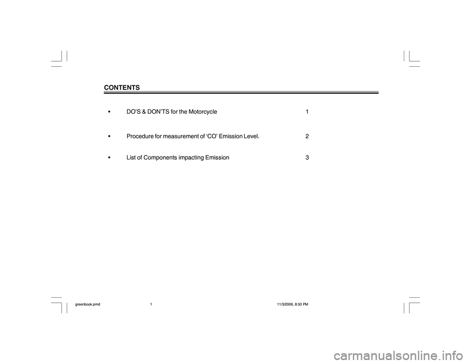 YAMAHA YBR125 2007 Manual PDF CONTENTS• DO’S & DON’TS for the Motorcycle 1
• Procedure for measurement of ‘CO’ Emission Level. 2
• List of Components impacting Emission 3
greenbook.pmd11/3/2006, 8:50 PM 1 