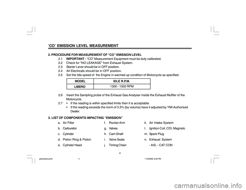 YAMAHA YBR125 2007 Manual PDF 3. LIST OF COMPONENTS IMPACTING “EMISSION” 2. PROCEDURE FOR MEASUREMENT OF “CO” EMISSION LEVEL
2.1IMPORTANT : “CO” Measurement Equipment must be duty calibrated.
2.2 Check for “NO LEAKAG