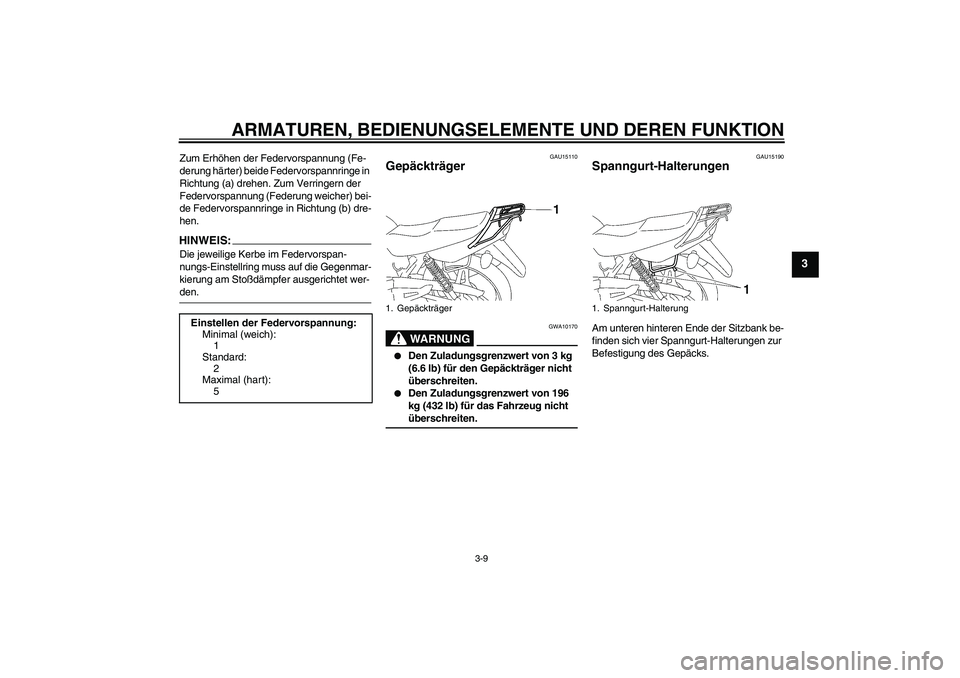 YAMAHA YBR125 2007  Betriebsanleitungen (in German) ARMATUREN, BEDIENUNGSELEMENTE UND DEREN FUNKTION
3-9
3
Zum Erhöhen der Federvorspannung (Fe-
derung härter) beide Federvorspannringe in 
Richtung (a) drehen. Zum Verringern der 
Federvorspannung (Fe