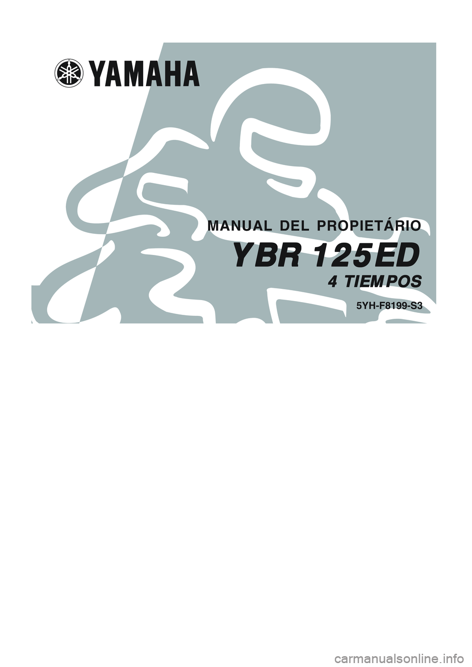YAMAHA YBR125 2007 Manuale de Empleo (in Spanish) 5YH-F8199-S3
MANUAL DEL PROPIETÁRIO
YBR 125ED
YBR 125ED YBR 125ED
YBR 125ED
YBR 125ED
4 TIEMPOS
4 TIEMPOS 4 TIEMPOS
4 TIEMPOS
4 TIEMPOS
5YH-F8199-S0
MANUAL DEL PROPIETÁRIO
YBR 125ED
YBR 125ED YBR 12 YAMAHA YBR125 2007 Manuale de Empleo (in Spanish) 5YH-F8199-S3
MANUAL DEL PROPIETÁRIO
YBR 125ED
YBR 125ED YBR 125ED
YBR 125ED
YBR 125ED
4 TIEMPOS
4 TIEMPOS 4 TIEMPOS
4 TIEMPOS
4 TIEMPOS
5YH-F8199-S0
MANUAL DEL PROPIETÁRIO
YBR 125ED
YBR 125ED YBR 12