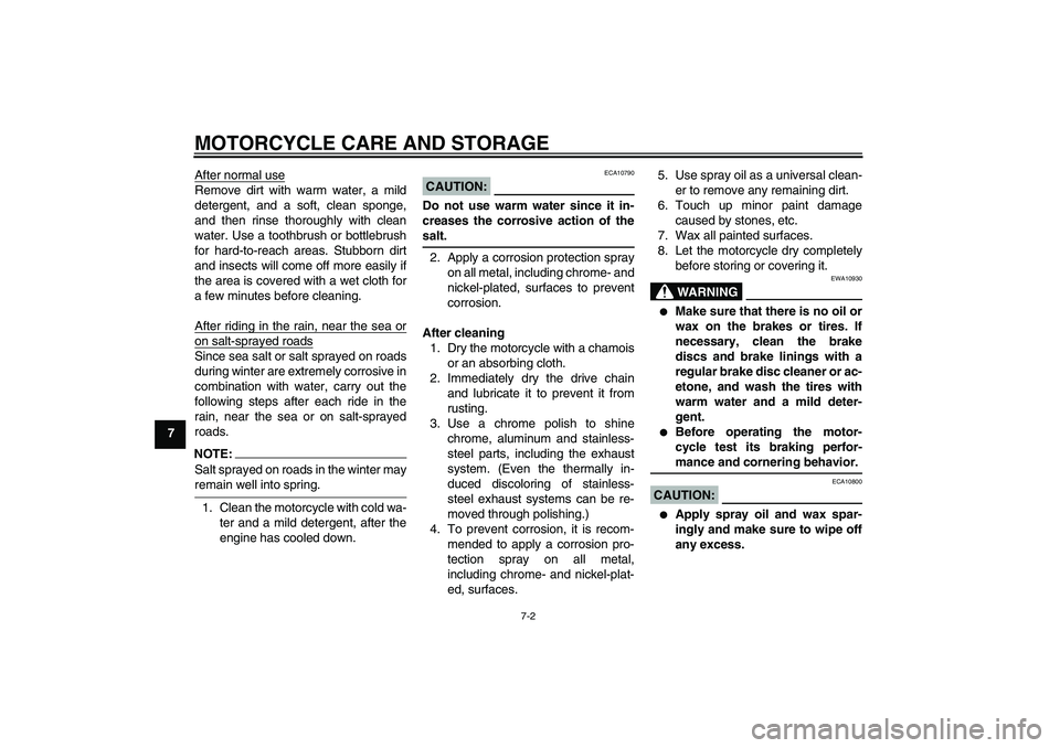 YAMAHA YBR125 2006 Owners Manual MOTORCYCLE CARE AND STORAGE
7-2
7After normal use
Remove dirt with warm water, a mild
detergent, and a soft, clean sponge,
and then rinse thoroughly with clean
water. Use a toothbrush or bottlebrush
f YAMAHA YBR125 2006 Owners Manual MOTORCYCLE CARE AND STORAGE
7-2
7After normal use
Remove dirt with warm water, a mild
detergent, and a soft, clean sponge,
and then rinse thoroughly with clean
water. Use a toothbrush or bottlebrush
f