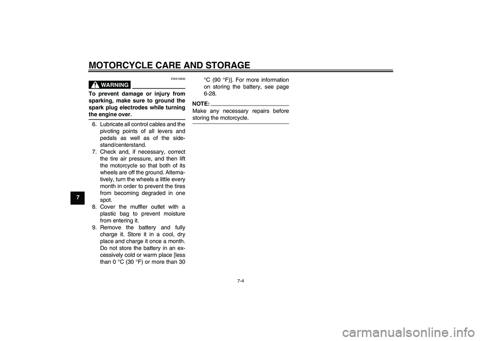 YAMAHA YBR125 2006 User Guide MOTORCYCLE CARE AND STORAGE
7-4
7
WARNING
EWA10950
To prevent damage or injury from
sparking, make sure to ground the
spark plug electrodes while turningthe engine over.
6. Lubricate all control cable YAMAHA YBR125 2006 User Guide MOTORCYCLE CARE AND STORAGE
7-4
7
WARNING
EWA10950
To prevent damage or injury from
sparking, make sure to ground the
spark plug electrodes while turningthe engine over.
6. Lubricate all control cable