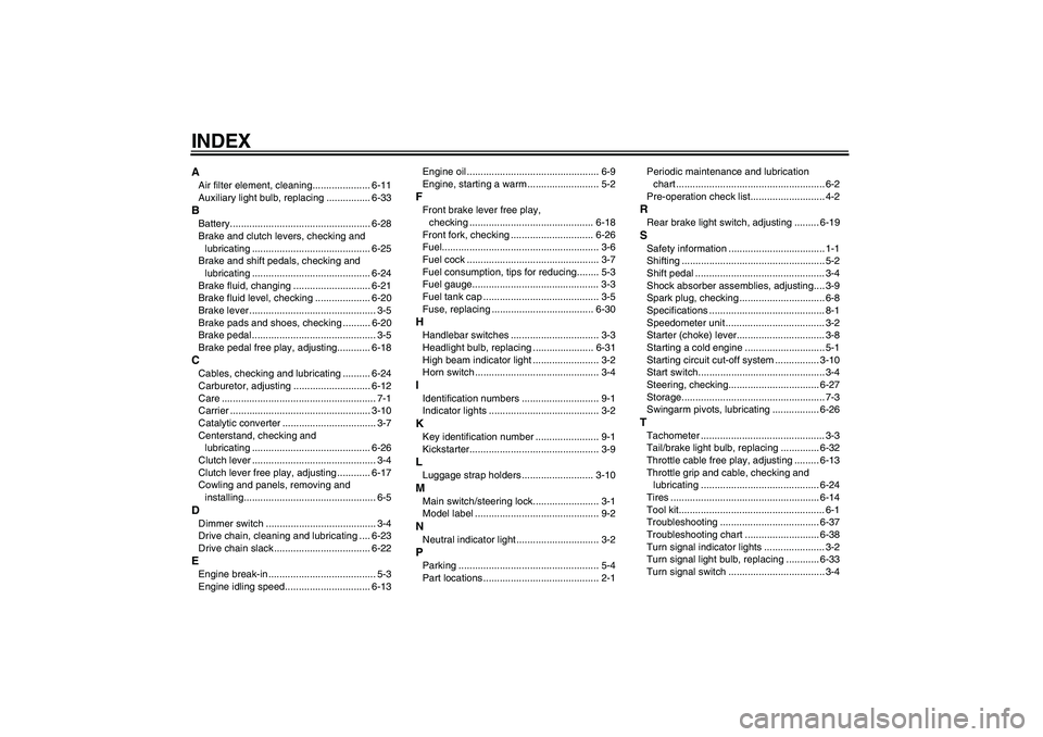 YAMAHA YBR125 2006  Owners Manual INDEXAAir filter element, cleaning..................... 6-11
Auxiliary light bulb, replacing ................ 6-33BBattery................................................... 6-28
Brake and clutch leve
