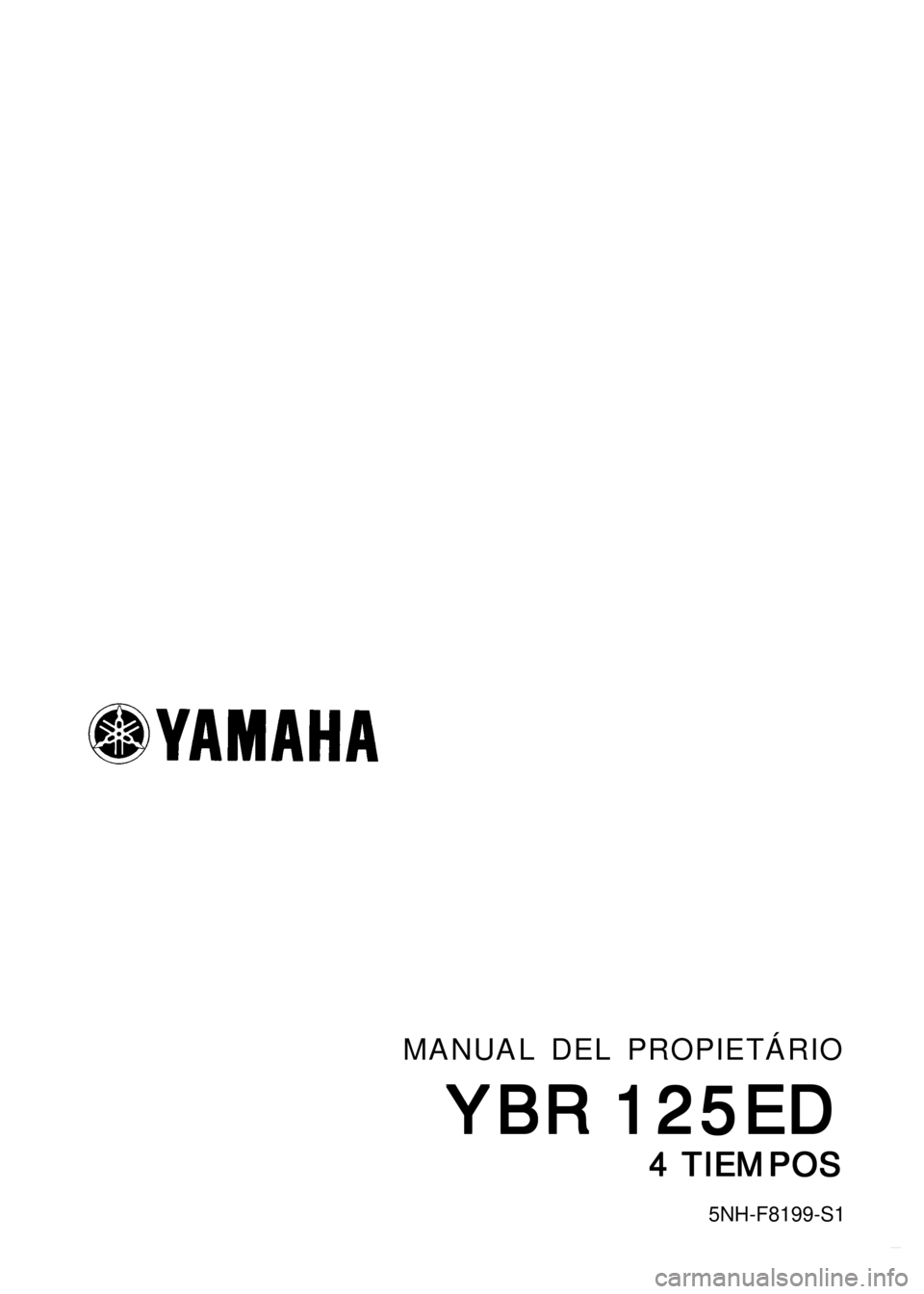 YAMAHA YBR125 2002  Owners Manual 5NH-F8199-S1
MANUAL DEL PROPIETÁRIO
YBR 125ED YBR 125EDYBR 125ED YBR 125ED
YBR 125ED
4 TIEMPOS 4 TIEMPOS4 TIEMPOS 4 TIEMPOS
4 TIEMPOS
5NH-F8199-S1
MANUAL DEL PROPIETÁRIO
YBR 125ED YBR 125EDYBR 125ED