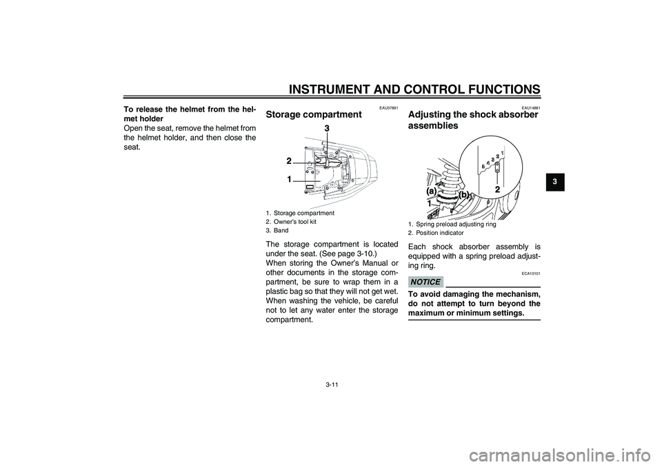 YAMAHA YBR250 2011 Owners Manual INSTRUMENT AND CONTROL FUNCTIONS
3-11
3 To release the helmet from the hel-
met holder
Open the seat, remove the helmet from
the helmet holder, and then close the
seat.
EAU37891
Storage compartment Th YAMAHA YBR250 2011 Owners Manual INSTRUMENT AND CONTROL FUNCTIONS
3-11
3 To release the helmet from the hel-
met holder
Open the seat, remove the helmet from
the helmet holder, and then close the
seat.
EAU37891
Storage compartment Th