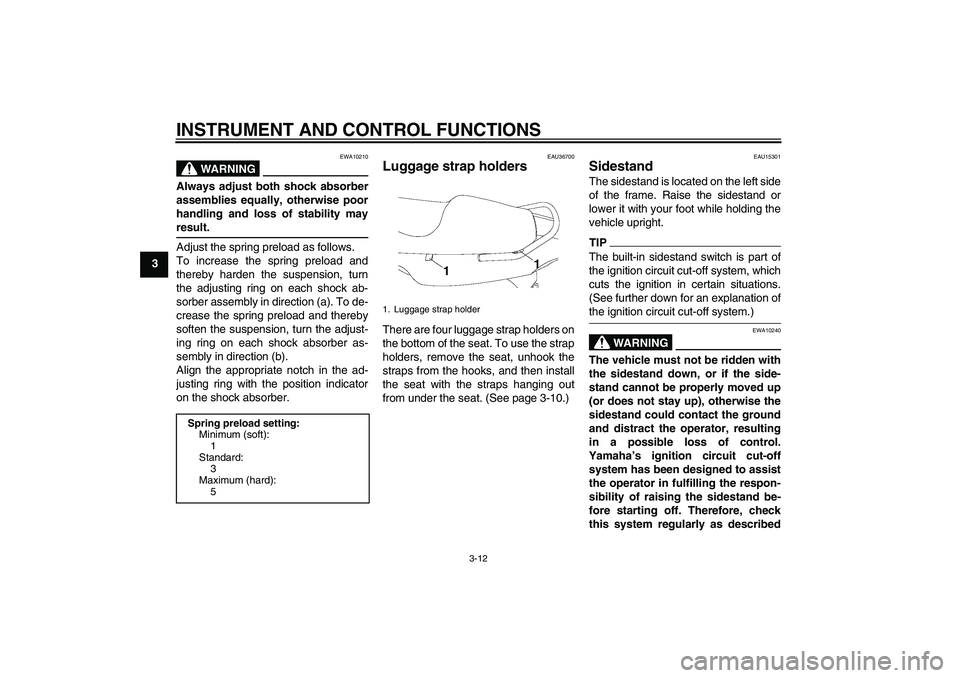 YAMAHA YBR250 2011 Owners Manual INSTRUMENT AND CONTROL FUNCTIONS
3-12
3
WARNING
EWA10210
Always adjust both shock absorber
assemblies equally, otherwise poor
handling and loss of stability mayresult.
Adjust the spring preload as fol YAMAHA YBR250 2011 Owners Manual INSTRUMENT AND CONTROL FUNCTIONS
3-12
3
WARNING
EWA10210
Always adjust both shock absorber
assemblies equally, otherwise poor
handling and loss of stability mayresult.
Adjust the spring preload as fol