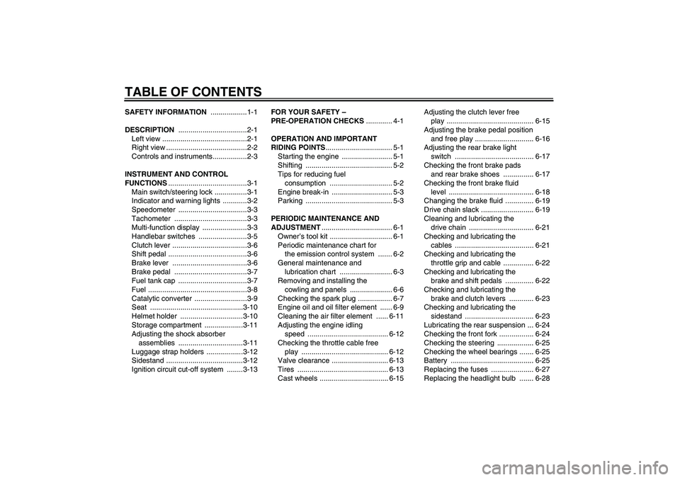 YAMAHA YBR250 2011  Owners Manual TABLE OF CONTENTSSAFETY INFORMATION ..................1-1
DESCRIPTION ..................................2-1
Left view ..........................................2-1
Right view .........................