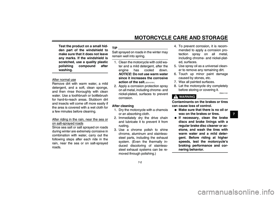 YAMAHA YBR250 2011  Owners Manual MOTORCYCLE CARE AND STORAGE
7-2
7 Test the product on a small hid-
den part of the windshield to
make sure that it does not leave
any marks. If the windshield is
scratched, use a quality plastic
polis